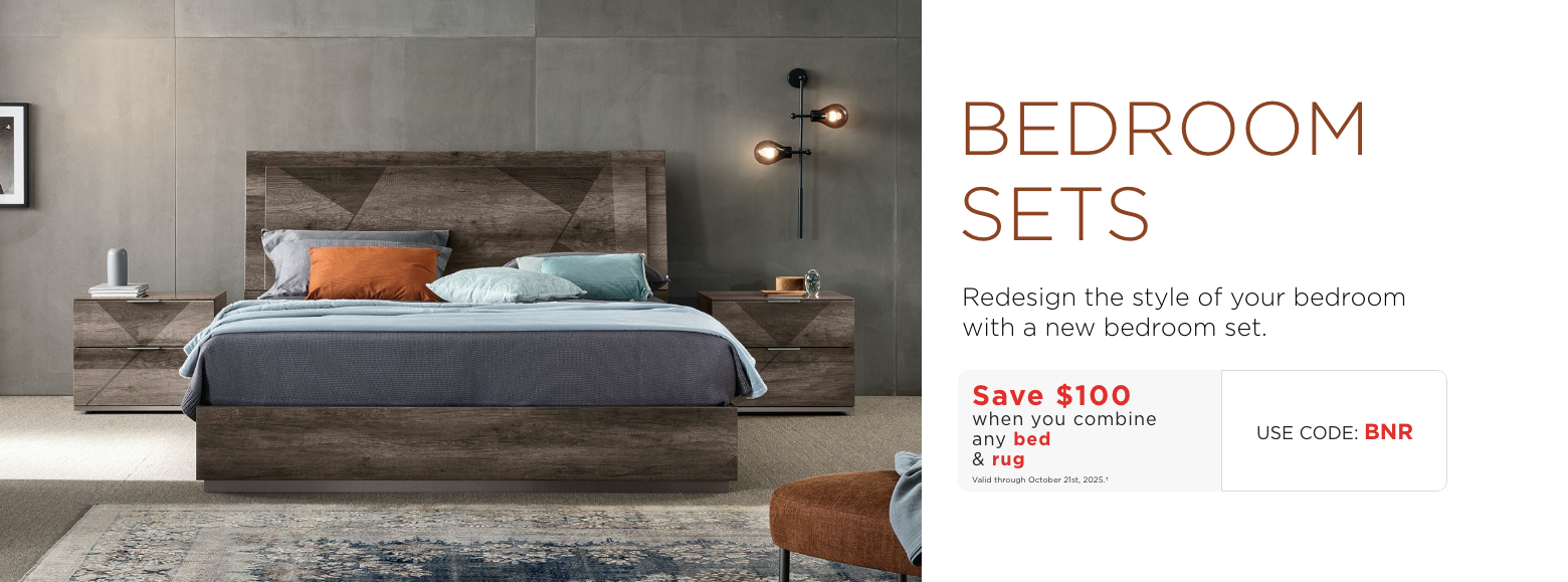 BEDROOM SETSRedesign the style of your bedroom with a new bedroom set.Save $100 when you combine any bed & rugValid through October 21st, 2025.†USE CODE: BNR
