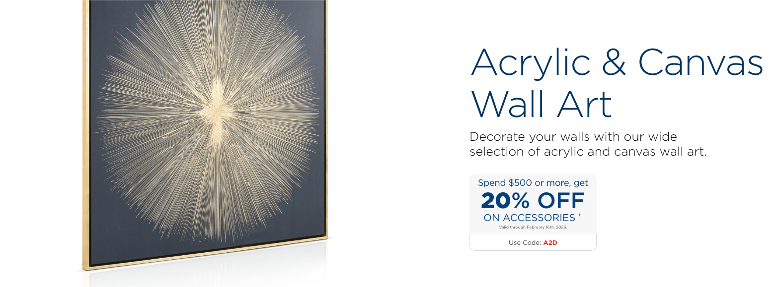 Acrylic & Canvas Wall Art. Decorate your walls with our wide selection of acrylic and canvas wall art.Spend $500 or more, get 20% Off on accessories † Valid through February 16th, 2026. USE CODE: A2D.