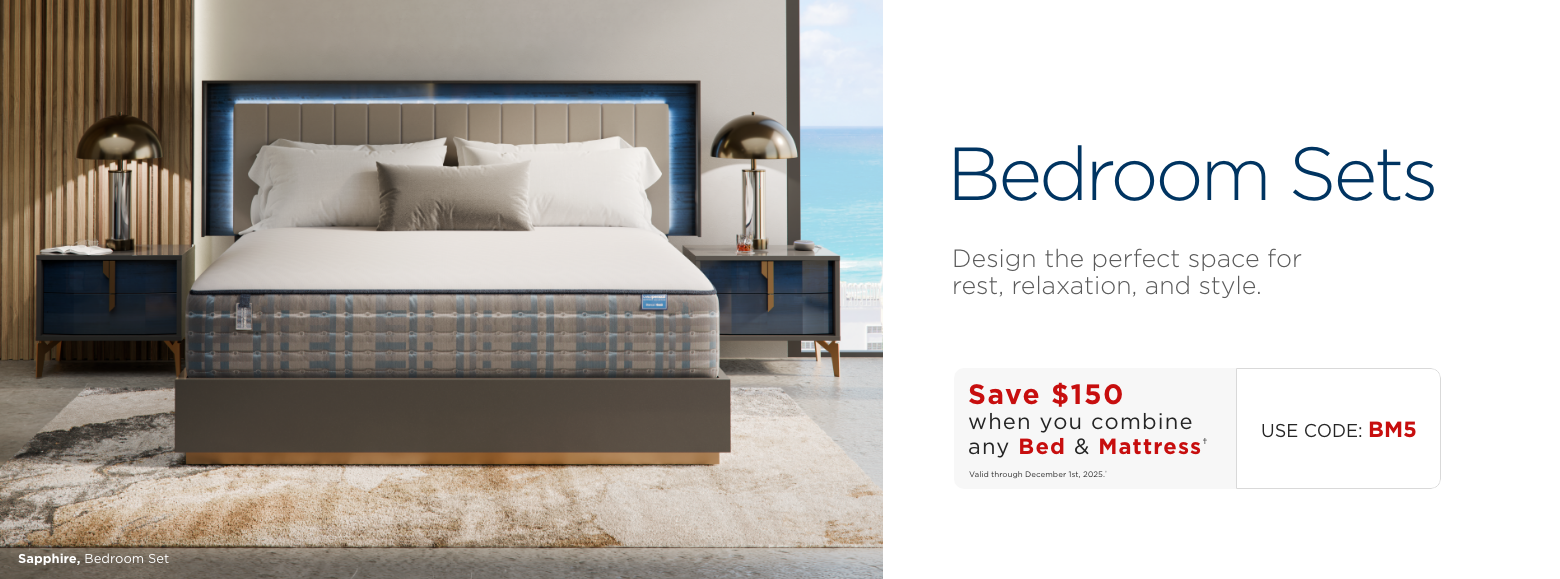 BEDROOM SETSRedesign the style of your bedroom with a new bedroom set.Save $150 when you combine any Bed & Mattress†Valid through December 1st, 2025.†USE CODE: BM5