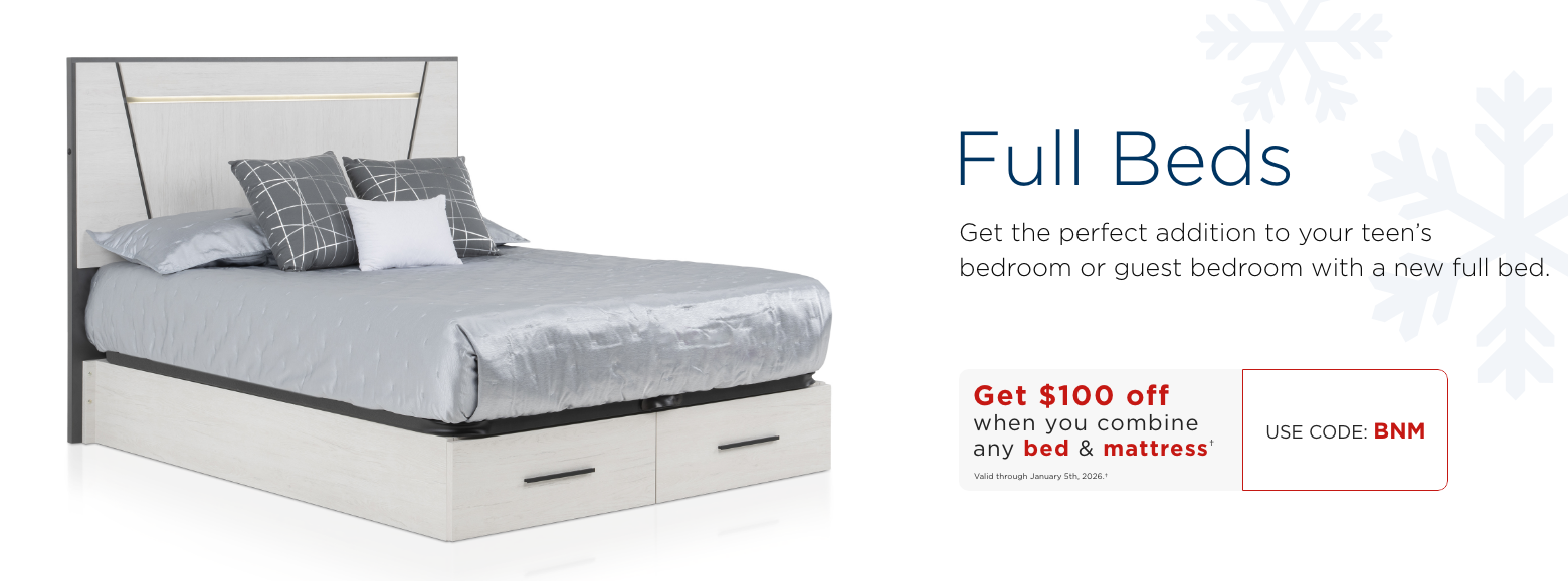 Full beds. Get the perfect addition to your teen's bedroom or guest bedroom with a new full bed.Save $100 when you combine any Bed & Mattress†Valid through January 5th, 2025.†USE CODE: BNM