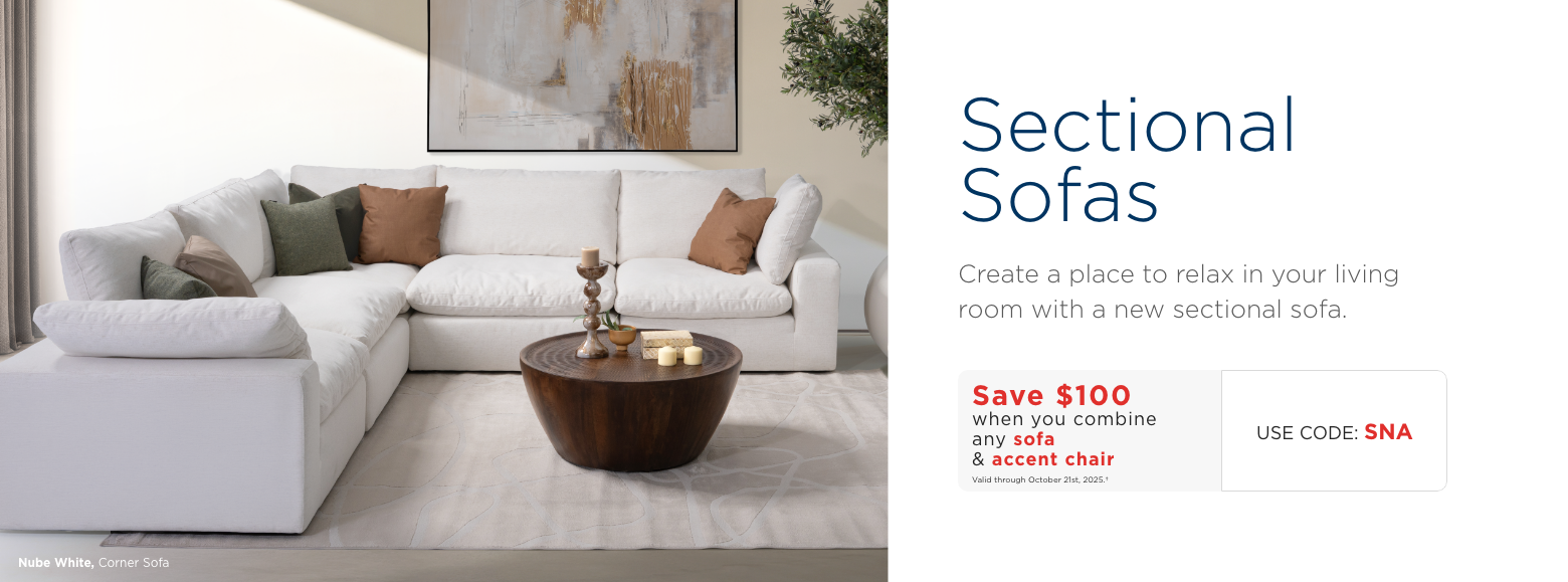 Sectional Sofas. Create a place to relax in your living room with a new sectional sofa.Save $100 when you combine any sofa & accent chairValid through October 21st, 2025.†USE CODE: SNA