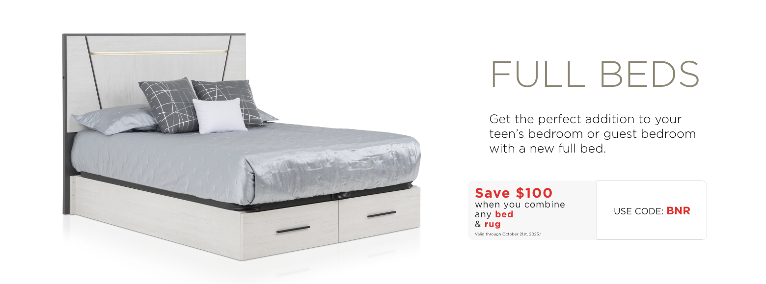 Full beds. Get the perfect addition to your teen's bedroom or guest bedroom with a new full bed.Save $100 when you combine any bed & rugValid through October 21st, 2025.†USE CODE: BNR