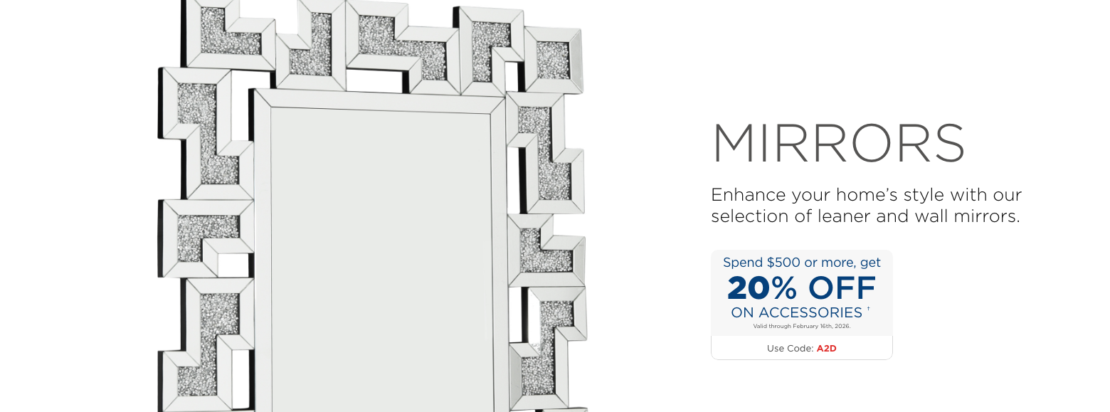 Mirrors. Enhance your home’s style with our selection of leaner and wall mirrors.Spend $500 or more, get 20% Off on accessories † Valid through February 16th, 2026. USE CODE: A2D.