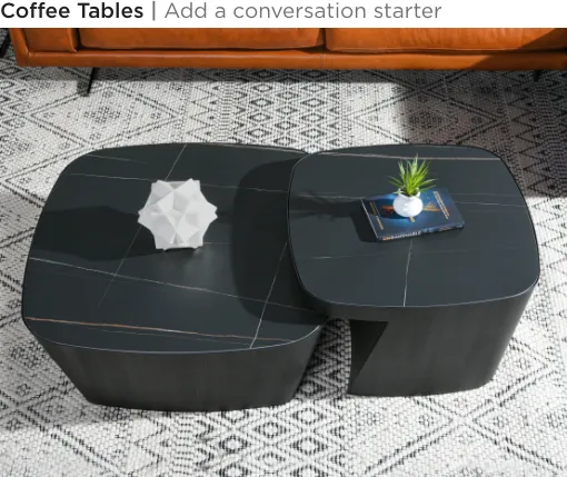 Coffee Tables. Add a conversation starter.